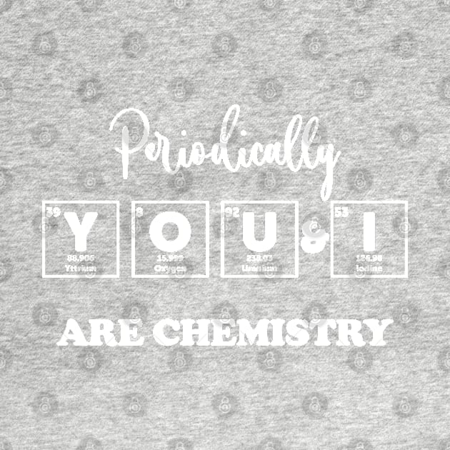 You & I Are chemistry by ScienceCorner